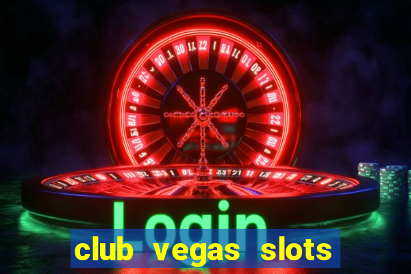 club vegas slots casino games 777